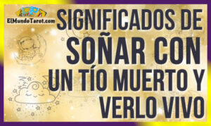 Soñar con un tío muerto y verlo vivo